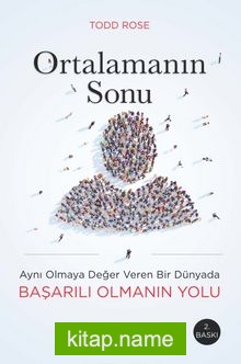 Ortalamanın Sonu  Aynı Olmaya Değer Veren Bir Dünyada Başarılı Olmanın Yolu