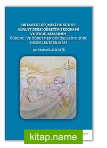 Ortaokul Seçmeli Hukuk ve Adalet Dersi Öğretim Programı ve Uygulamasının Öğrenci ve Öğretmen Görüşlerine Göre Değerlendirilmesi