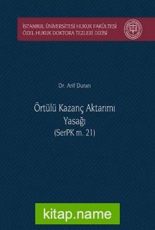 Örtülü Kazanç Aktarımı Yasağı (SerPK m. 21) İstanbul Üniversitesi Hukuk Fakültesi Özel Hukuk Doktora Tezleri Dizisi No: 26