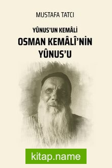 Osman Kemalî’nin Yûnus’u  Yûnus’un Kemali