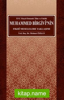 Osmanlı Alim ve Fakihi Muhammed Birgivi’nin Fıkhi Meselelere Yaklaşımı (XVI. Yüzyıl)