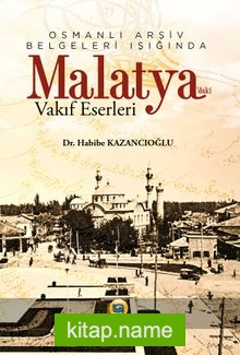 Osmanlı Arşiv Belgeleri Işığında Malatya’daki Vakıf Eserleri