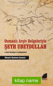 Osmanlı Arşiv Belgeleriyle Şeyh Ubeydullah Sınır Savaşları ve Antlaşmaları