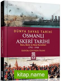 Osmanlı Askeri Tarihi (Kara, Deniz ve Hava Kuvvetleri 1792-1918) / Dünya Savaş Tarihi
