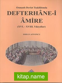 Osmanlı Devlet Teşkilatında Defterhane-i Amire (XVI. – XVIII. Yüzyıllar)