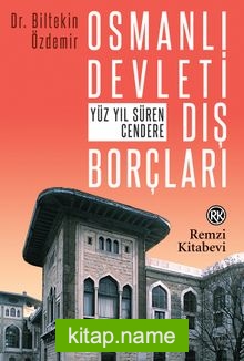 Osmanlı Devleti Dış Borçları  Yüz Yıl Süren Cendere