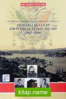 Osmanlı Devleti Zirai Kredi Teşkilatları 1863-1888  Memleket Sandıklarından Ziraat Bankasına