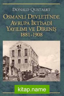 Osmanlı Devleti’nde Avrupa İktisadi Yayılımı ve Direniş 1881-1908