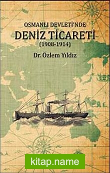 Osmanlı Devleti’nde Deniz Ticareti (1908-1914)