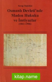 Osmanlı Devleti’nde Maden Hukuku ve İmtiyazlar