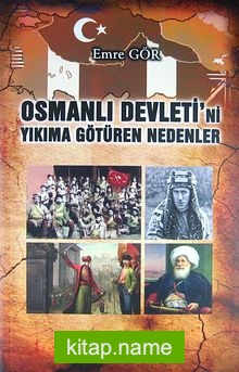 Osmanlı Devleti’ni Yıkıma Götüren Nedenler