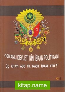 Osmanlı Devleti’nin İskan Politikası Üç Kıtayı 600 Yıl Nasıl İdare Etti?