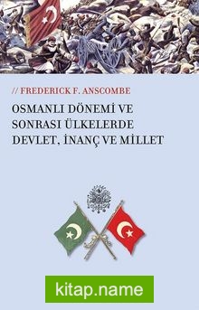 Osmanlı Dönemi ve Sonrası Ülkesinde Devlet, İnanç ve Millet