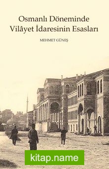 Osmanlı Döneminde Vilayet İdaresinin Esasları