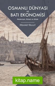 Osmanlı Dünyası ve Batı Ekonomisi Medeniyet, İktisat ve Ahlak