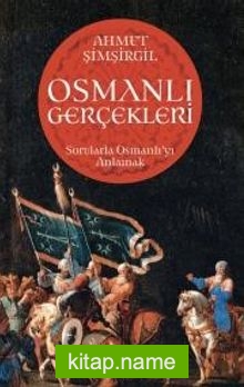 Osmanlı Gerçekleri Sorularla Osmanlı’yı Anlamak