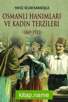 Osmanlı Hanımları ve Kadın Terzileri (1869-1923)