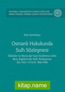 Osmanlı Hukukunda Sulh Sözleşmesi İstanbul Üniversitesi Hukuk Fakültesi Kamu Hukuku Yüksek Lisans Tezleri Dizisi No:3