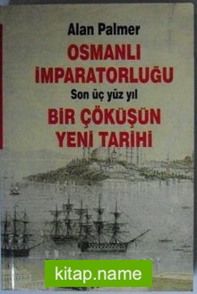 Osmanlı İmparatorluğu / Son Üç Yüz Yıl / Bir Çöküşün Yeni Tarihi Kod: 5-G-41