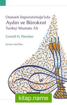 Osmanlı İmparatorluğu’nda Aydın Ve Bürokrat Tarihçi Mustafa Âli