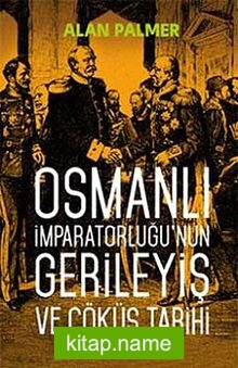 Osmanlı İmparatorluğu’nun Gerileyiş ve Çöküş Tarihi