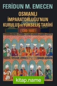 Osmanlı İmparatorluğu’nun Kuruluş ve Yükseliş Tarihi (1300-1600)