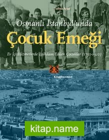 Osmanlı İstanbul’unda Çocuk Emeği Ev İçi Hizmetlerde İstihdam Edilen Çocuklar (1750-1920)