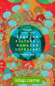 Osmanlı İstanbul’unda Ramazan Kültürü ve Ramazan Sofraları