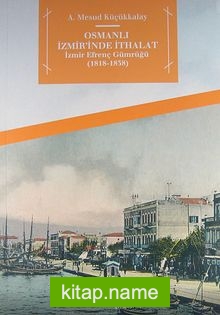 Osmanlı İzmir’inde İthalat  İzmir Efrenç Gümrüğü (1818-1838)