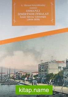 Osmanlı İzmir’inde İthalat İzmir Efrenç Gümrüğü (1818-1838)