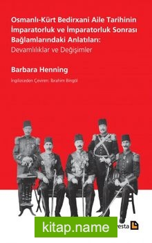 Osmanlı-Kürt Bedirxani Aile Tarihinin İmparatorluk ve İmparatorluk Sonrası Bağlamlarındaki Anlatıları: Devamlılıklar ve Değişimler