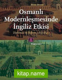 Osmanlı Modernleşmesinde İngiliz Etkisi Diplomasi ve Reform (1833-1841)