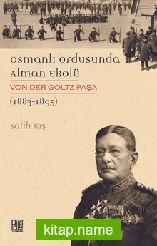 Osmanlı Ordusunda Alman Ekolü  Von Der Goltz Paşa(1883-1895)