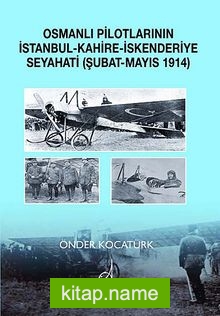 Osmanlı Pilotlarının İstanbul-Kahire-İskenderiye Seyahati (Şubat-Mayıs 1914)