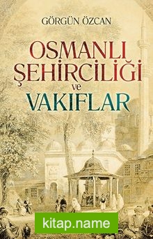 Osmanlı Şehirciliği ve Vakıflar