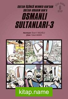Osmanlı Sultanları 3 (6 Kitap) / Sultan Üçüncü Mehmed Han’dan Sultan İbrahim Han’a (Çizgi Roman)
