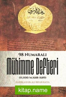 Osmanlı Tarihi Araştırmalarında Bir Kaynak Olarak 98 Numaralı Mühimme Defteri (H.1100/M.1688-1689)