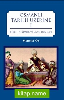 Osmanlı Tarihi Üzerine 1 Kuruluş, Kimlik ve Siyasi Düşünce