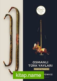 Osmanlı Türk Yayları: İmali ve Tasarım