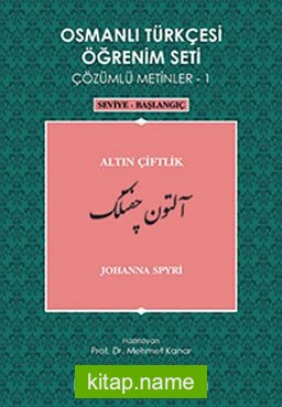 Osmanlı Türkçesi Öğrenim Seti Çözümlü Metinler-1  Altın Çiftlik / Seviye-Başlangıç