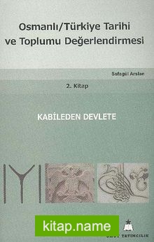 Osmanlı Türkiye Tarihi ve Toplumu Değerlendirmesi 2. Kitap  Kabileden Devlete
