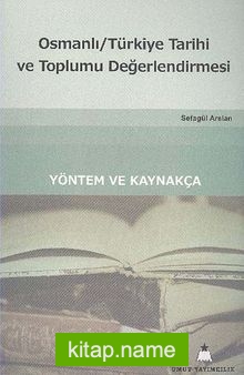 Osmanlı Türkiye Tarihi ve Toplumu Değerlendirmesi / Yöntem ve Kaynakça
