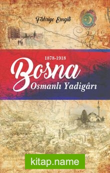 Osmanlı Yadigarı Bosna Avusturya-Macaristan İşgalinde Bosna (1878-1918)