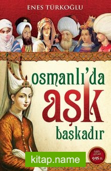 Osmanlı’da Aşk Başkadır