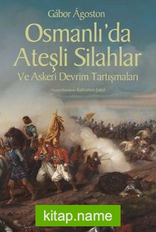 Osmanlı’da Ateşli Silahlar ve Askeri Devrim Tartışmaları