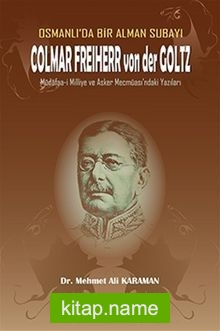 Osmanlı’da Bir Alman Subayı Colmar Freiherr von der Goltz  Müdafaa-i Milliye ve Asker Mecmuası’ndaki Yazıları