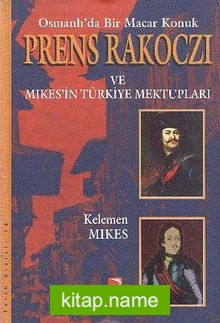 Osmanlı’da Bir Macar Konuk Prens Rakoczi ve Mikesin Türkiye Mektupları