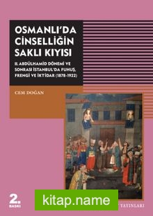 Osmanlı’da Cinselliğin Saklı Kıyısı  II. Abdülhamid Dönemi ve Sonrası İstanbul’da Fuhuş Frengi ve İktidar (1878-1922)