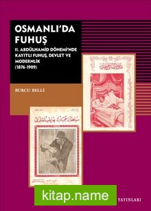 Osmanlı’da Fuhuş  II. Abdülhamid Dönemi’nde Kayıtlı Fuhuş Devlet ve Modernlik (1876-1909)