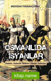 Osmanlı’da İsyanlar Darbeler – Baskınlar – İhtilaller – Vakalar – Suikastler